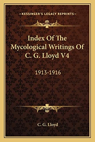 Index Of The Mycological Writings Of C. G. Lloyd V4: 1913-1916