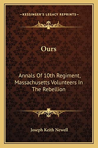 Ours: Annals Of 10th Regiment, Massachusetts Volunteers In The Rebellion