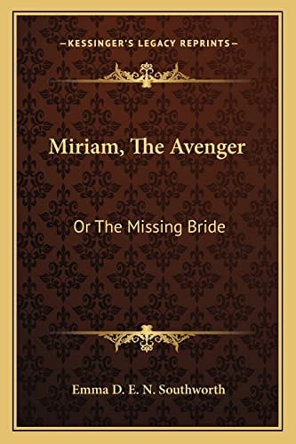 Miriam, The Avenger: Or The Missing Bride
