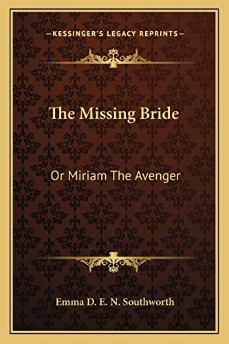 The Missing Bride: Or Miriam The Avenger