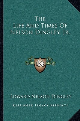 The Life and Times of Nelson Dingley, Jr.