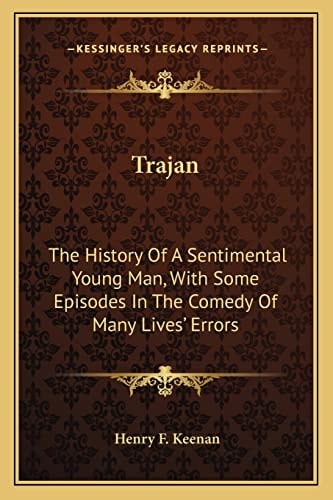 Trajan: The History Of A Sentimental Young Man, With Some Episodes In The Comedy Of Many Lives' Errors