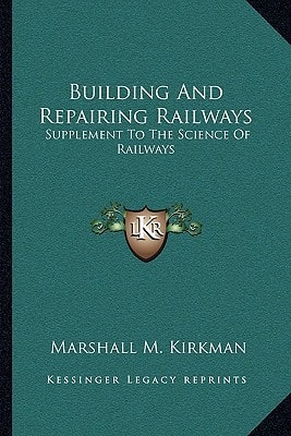 Building And Repairing Railways: Supplement To The Science Of Railways