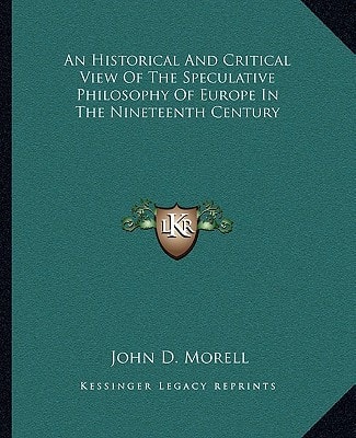 An Historical And Critical View Of The Speculative Philosophy Of Europe In The Nineteenth Century