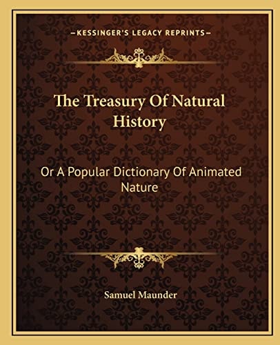 The Treasury Of Natural History: Or A Popular Dictionary Of Animated Nature