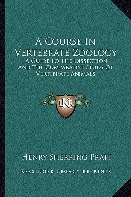 A Course In Vertebrate Zoology: A Guide To The Dissection And The Comparative Study Of Vertebrate Animals