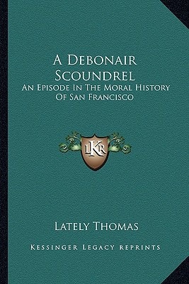 A Debonair Scoundrel: An Episode In The Moral History Of San Francisco