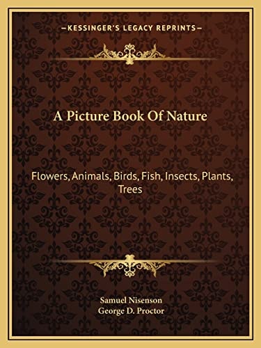 A Picture Book Of Nature: Flowers, Animals, Birds, Fish, Insects, Plants, Trees