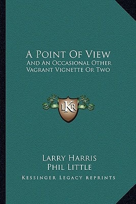 A Point Of View: And An Occasional Other Vagrant Vignette Or Two