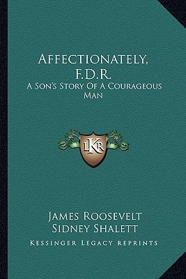 Affectionately, F.D.R.: A Son's Story Of A Courageous Man