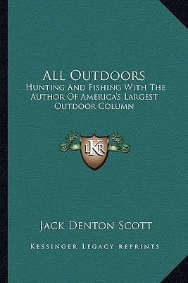 All Outdoors: Hunting And Fishing With The Author Of America's Largest Outdoor Column