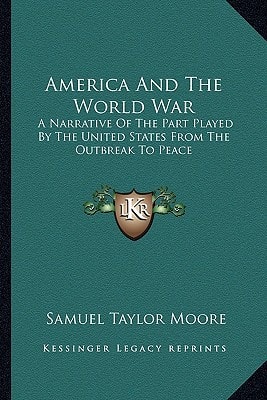 America And The World War: A Narrative Of The Part Played By The United States From The Outbreak To Peace