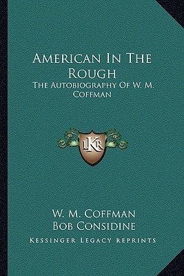 American In The Rough: The Autobiography Of W. M. Coffman