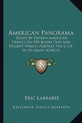 American Panorama: Essays By Fifteen American Critics On 350 Books Past And Present Which Portray The U.S.A. In Its Many Aspects