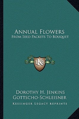 Annual Flowers: From Seed Packets To Bouquet