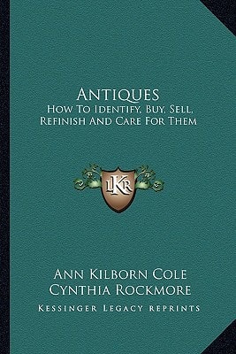 Antiques: How To Identify, Buy, Sell, Refinish And Care For Them