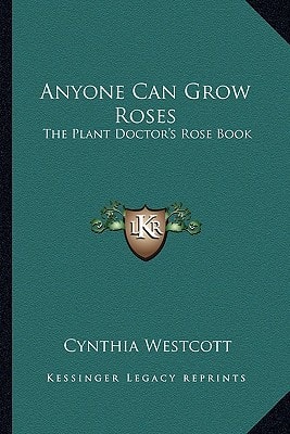 Anyone Can Grow Roses: The Plant Doctor's Rose Book