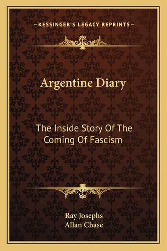 Argentine Diary: The Inside Story Of The Coming Of Fascism