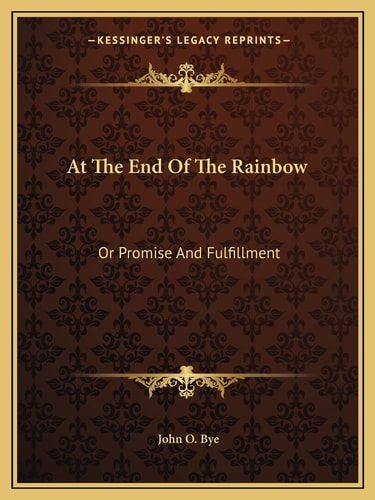 At The End Of The Rainbow: Or Promise And Fulfillment