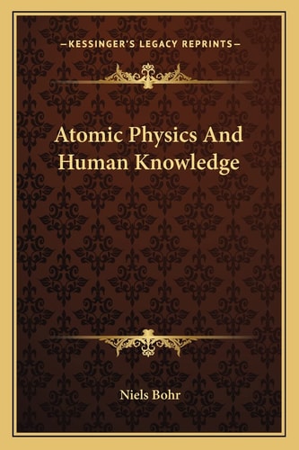 Atomic Physics And Human Knowledge