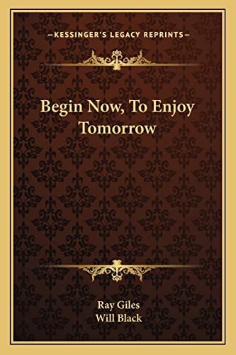 Begin Now, To Enjoy Tomorrow