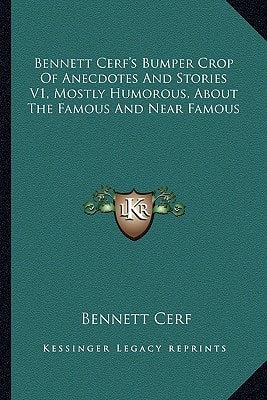 Bennett Cerf's Bumper Crop Of Anecdotes And Stories V1, Mostly Humorous, About The Famous And Near Famous