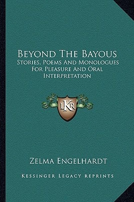 Beyond The Bayous: Stories, Poems And Monologues For Pleasure And Oral Interpretation
