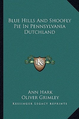 Blue Hills And Shoofly Pie In Pennsylvania Dutchland