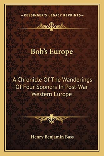 Bob's Europe: A Chronicle Of The Wanderings Of Four Sooners In Post-War Western Europe