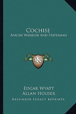 Cochise: Apache Warrior And Statesman