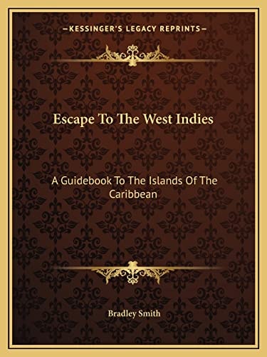 Escape To The West Indies: A Guidebook To The Islands Of The Caribbean