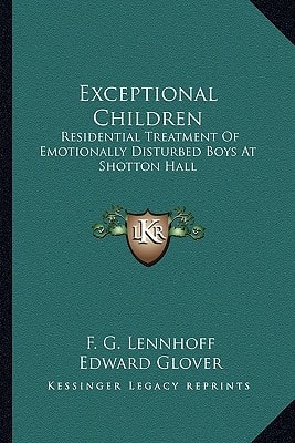 Exceptional Children: Residential Treatment Of Emotionally Disturbed Boys At Shotton Hall