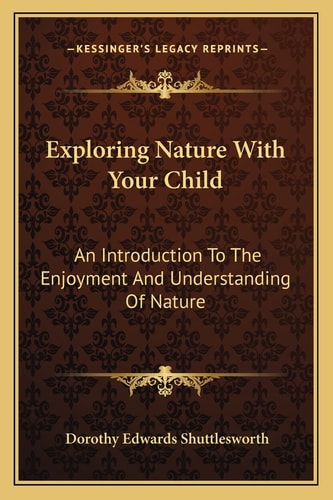 Exploring Nature With Your Child: An Introduction To The Enjoyment And Understanding Of Nature