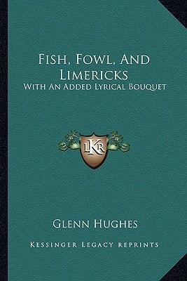 Fish, Fowl, And Limericks: With An Added Lyrical Bouquet