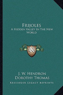 Frijoles: A Hidden Valley In The New World