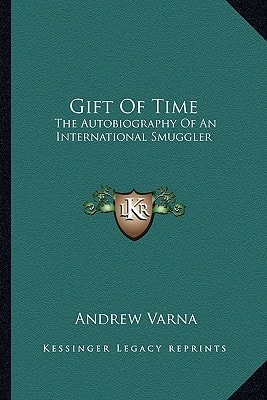 Gift Of Time: The Autobiography Of An International Smuggler