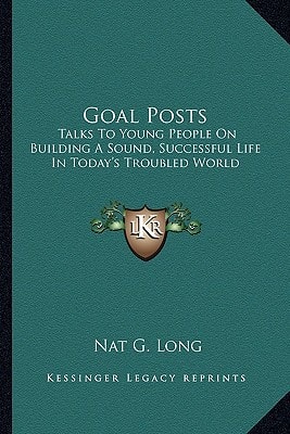 Goal Posts: Talks To Young People On Building A Sound, Successful Life In Today's Troubled World