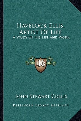 Havelock Ellis, Artist Of Life: A Study Of His Life And Work