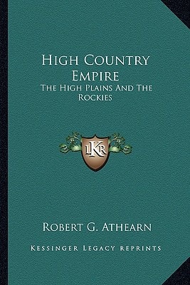 High Country Empire: The High Plains And The Rockies