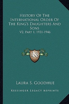 History Of The International Order Of The King's Daughters And Sons: V2, Part 1, 1931-1946