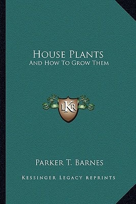 House Plants: And How To Grow Them