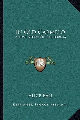 In Old Carmelo: A Love Story Of California