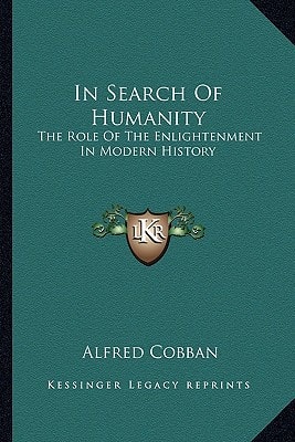 In Search Of Humanity: The Role Of The Enlightenment In Modern History