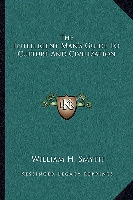 The Intelligent Man's Guide To Culture And Civilization