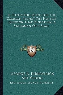 Is Plenty Too Much For The Common People? The Hottest Question That Ever Stung A Statesman Or A Slave