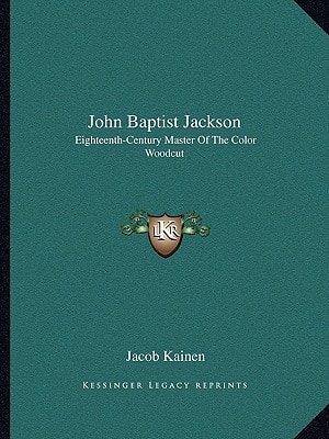 John Baptist Jackson: Eighteenth-Century Master Of The Color Woodcut