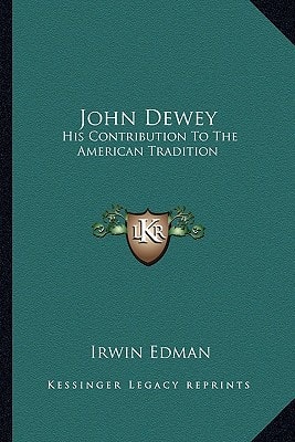 John Dewey: His Contribution To The American Tradition
