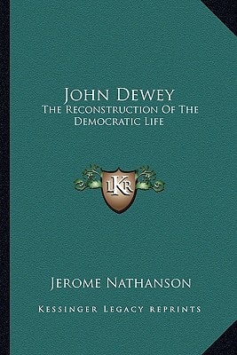 John Dewey: The Reconstruction Of The Democratic Life