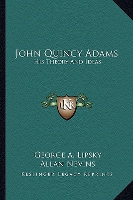 John Quincy Adams: His Theory And Ideas