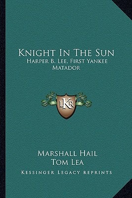 Knight In The Sun: Harper B. Lee, First Yankee Matador